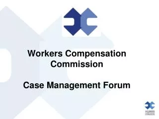 Workers Compensation Commission Case Management Forum