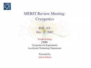 MERIT Review Meeting: Cryogenics BNL, NY Dec. 12, 2005 Friedrich Haug CERN