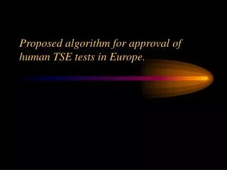Proposed algorithm for approval of human TSE tests in Europe.