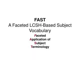 FAST A Faceted LCSH-Based Subject Vocabulary
