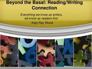 Beyond the Basal: Reading/Writing Connection