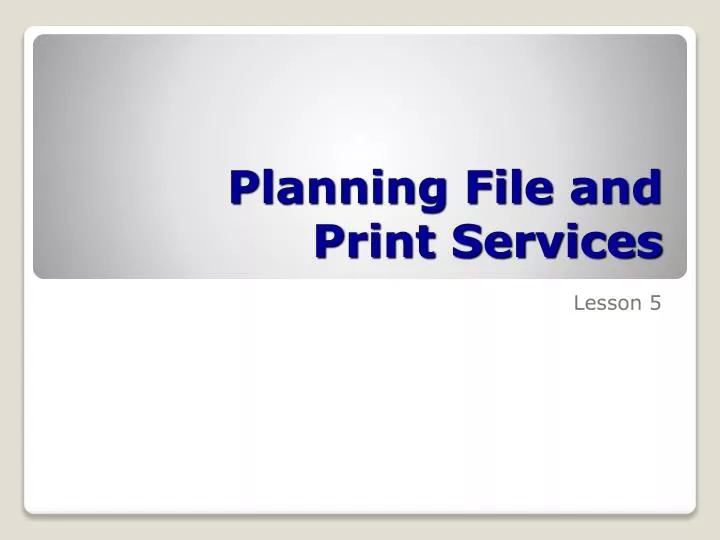 planning file and print services
