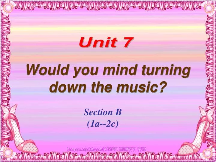 would you mind turning down the music