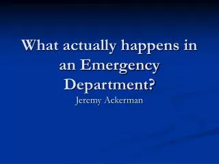 What actually happens in an Emergency Department?