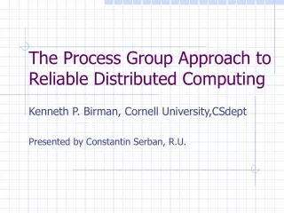 The Process Group Approach to Reliable Distributed Computing