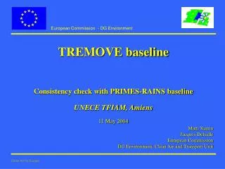 TREMOVE baseline Consistency check with PRIMES-RAINS baseline UNECE TFIAM, Amiens 11 May 2004