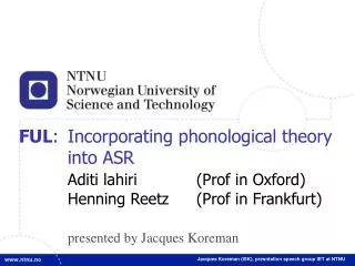 FUL :	Incorporating phonological theory into ASR Aditi lahiri		(Prof in Oxford)