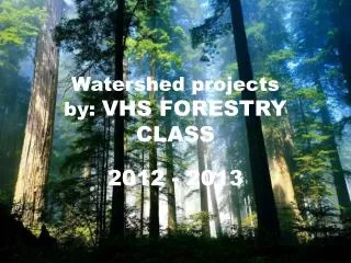 Watershed projects by: VHS FORESTRY CLASS