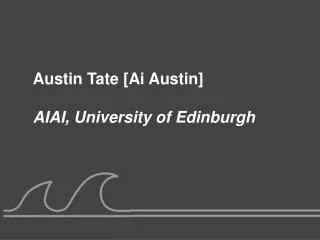 Austin Tate [Ai Austin] AIAI, University of Edinburgh