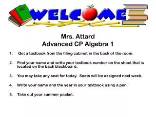 Mrs. Attard Advanced CP Algebra 1 Get a textbook from the filing cabinet in the back of the room.