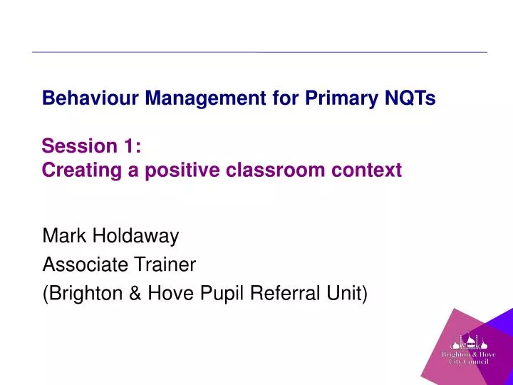 behaviour management for primary nqts session 1 creating a positive classroom context