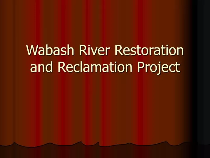wabash river restoration and reclamation project