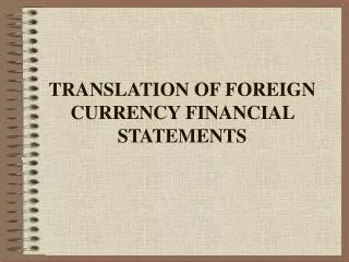 TRANSLATION OF FOREIGN CURRENCY FINANCIAL STATEMENTS