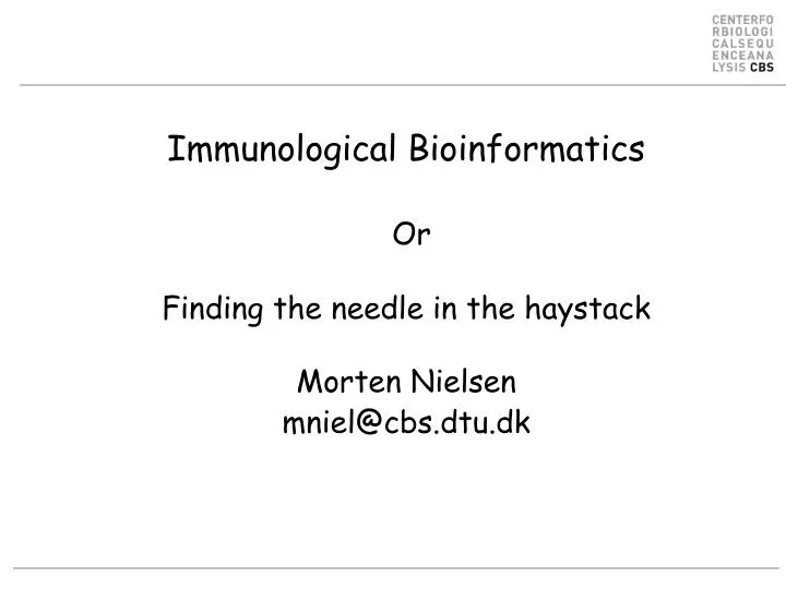 immunological bioinformatics or finding the needle in the haystack morten nielsen mniel@cbs dtu dk