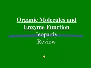 Organic Molecules and Enzyme Function Jeopardy Review