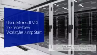 Using Microsoft VDI to Enable New Workstyles Jump Start