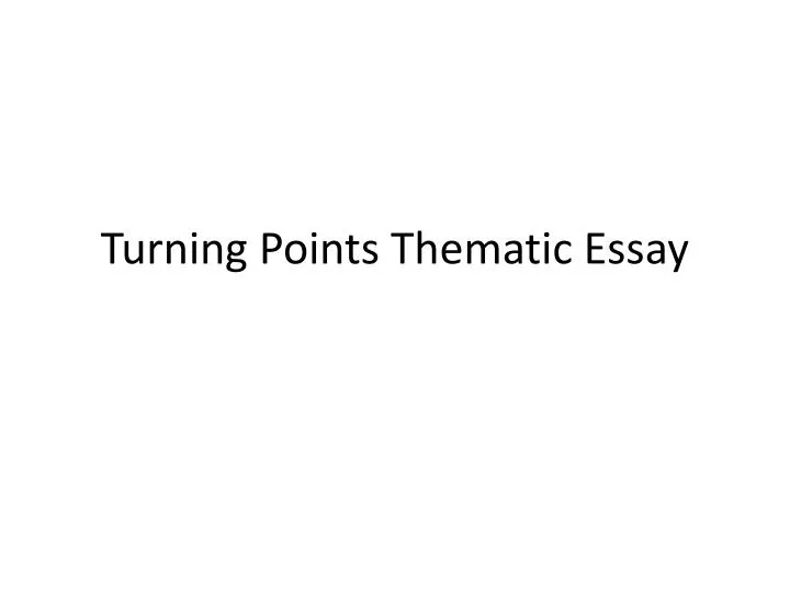 turning points thematic essay