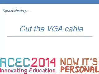 Speed sharing…. Cut the VGA cable
