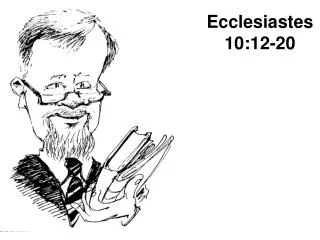 Ecclesiastes 10:12-20