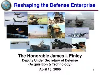 The Honorable James I. Finley Deputy Under Secretary of Defense (Acquisition &amp; Technology)