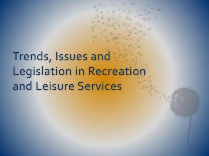 trends issues and legislation in recreation and leisure services