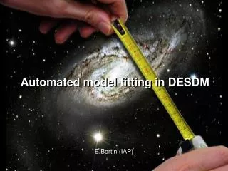 Automated model fitting in DESDM