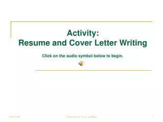 Activity: Resume and Cover Letter Writing Click on the audio symbol below to begin.