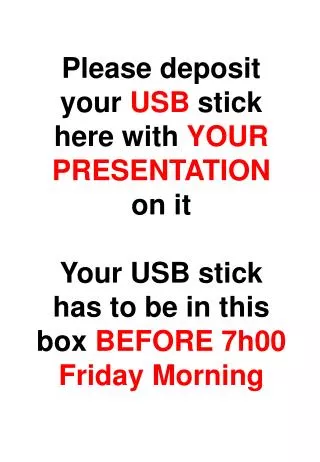 Please deposit your USB stick here with YOUR PRESENTATION on it
