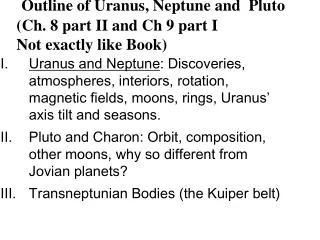 Outline of Uranus, Neptune and Pluto (Ch. 8 part II and Ch 9 part I Not exactly like Book)