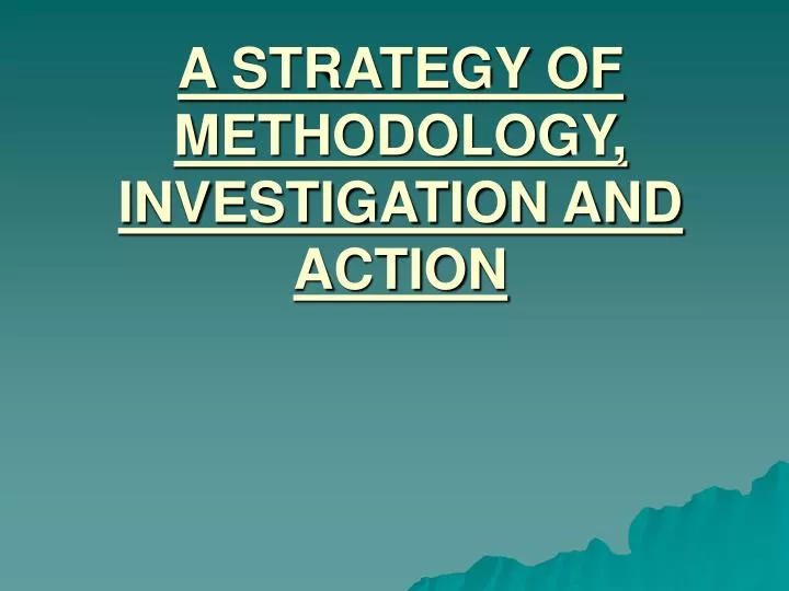 a strategy of methodology investigation and action