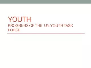 Youth Progress of the UN Youth T ask F orce