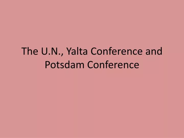 the u n yalta conference and potsdam conference