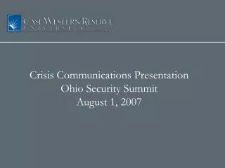 Crisis Communications Presentation Ohio Security Summit August 1, 2007