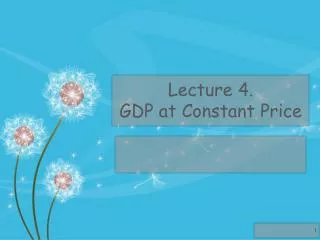 Lecture 4. GDP at Constant Price