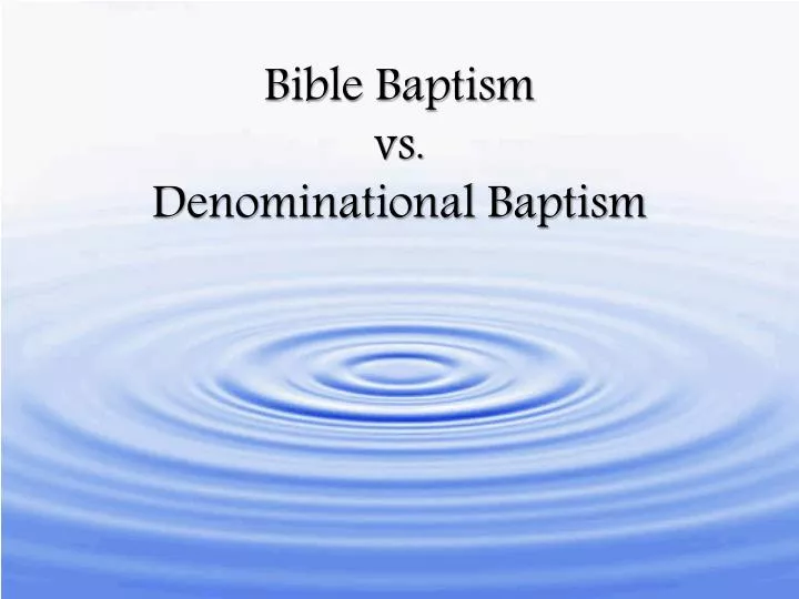 bible baptism vs denominational baptism