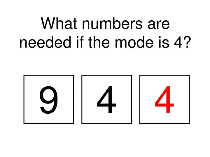 what numbers are needed if the mode is 4