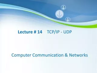 Lecture # 14 	TCP/IP - UDP