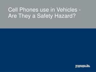 Cell Phones use in Vehicles - Are They a Safety Hazard?