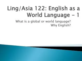 Ling/Asia 122: English as a World Language - 1