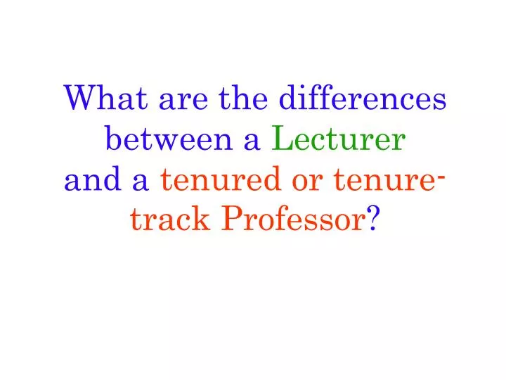 what are the differences between a lecturer and a tenured or tenure track professor