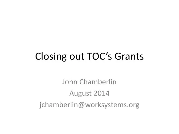 closing out toc s grants