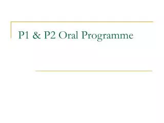 P1 &amp; P2 Oral Programme
