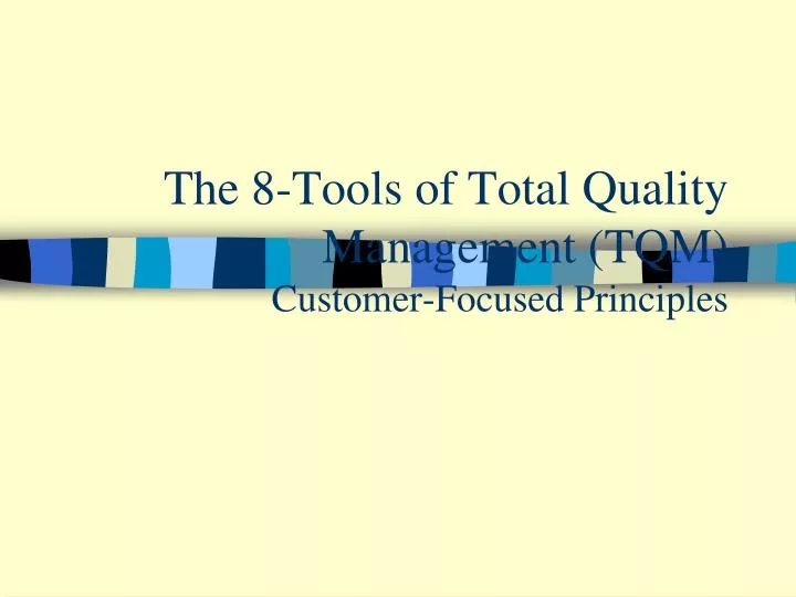the 8 tools of total quality management tqm customer focused principles