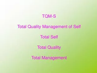 TQM-S Total Quality Management of Self Total Self Total Quality Total Management