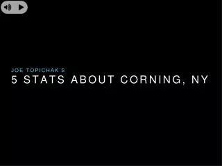 Joe Topichak's top 5 stats about Corning