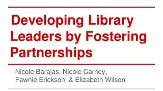 Developing Library Leaders by Fostering Partnerships