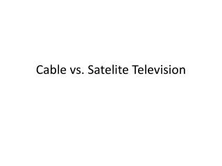 Cable vs. Satelite Television