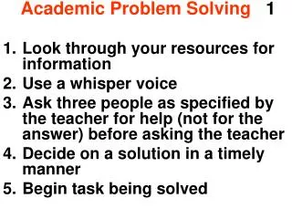 Academic Problem Solving 1 Look through your resources for information Use a whisper voice