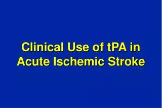 Clinical Use of tPA in Acute Ischemic Stroke