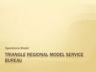 Triangle regional model service bureau